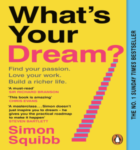 What's Your Dream?: The #1 Sunday Times Bestselling Business Book to Help Find Your Passion, Love Your Work and Build a Richer Life
